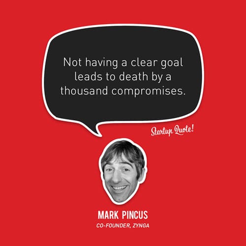 Not having a clear goal leads to death by a thousand compromises.