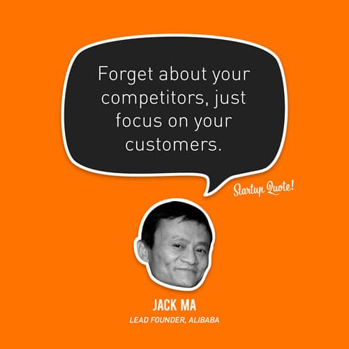 Forget about your competitors, just focus on your customers.